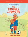 Cover image for The Berenstain Bears the Trouble with Tryouts